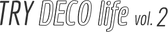 TRY DECO life vol.2