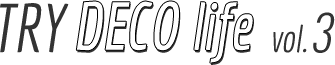 TRY DECO life vol.3