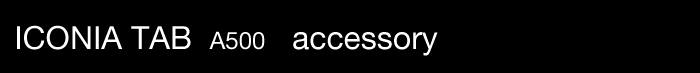 ICONIA TAB A500 accessory