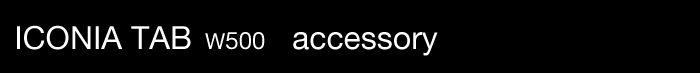 ICONIA TAB W500 accessory